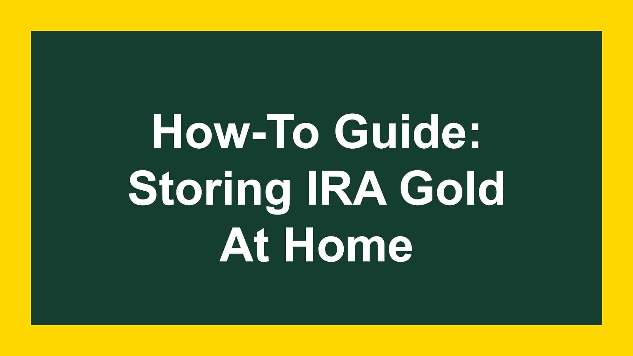 How To Store IRA Gold At Home