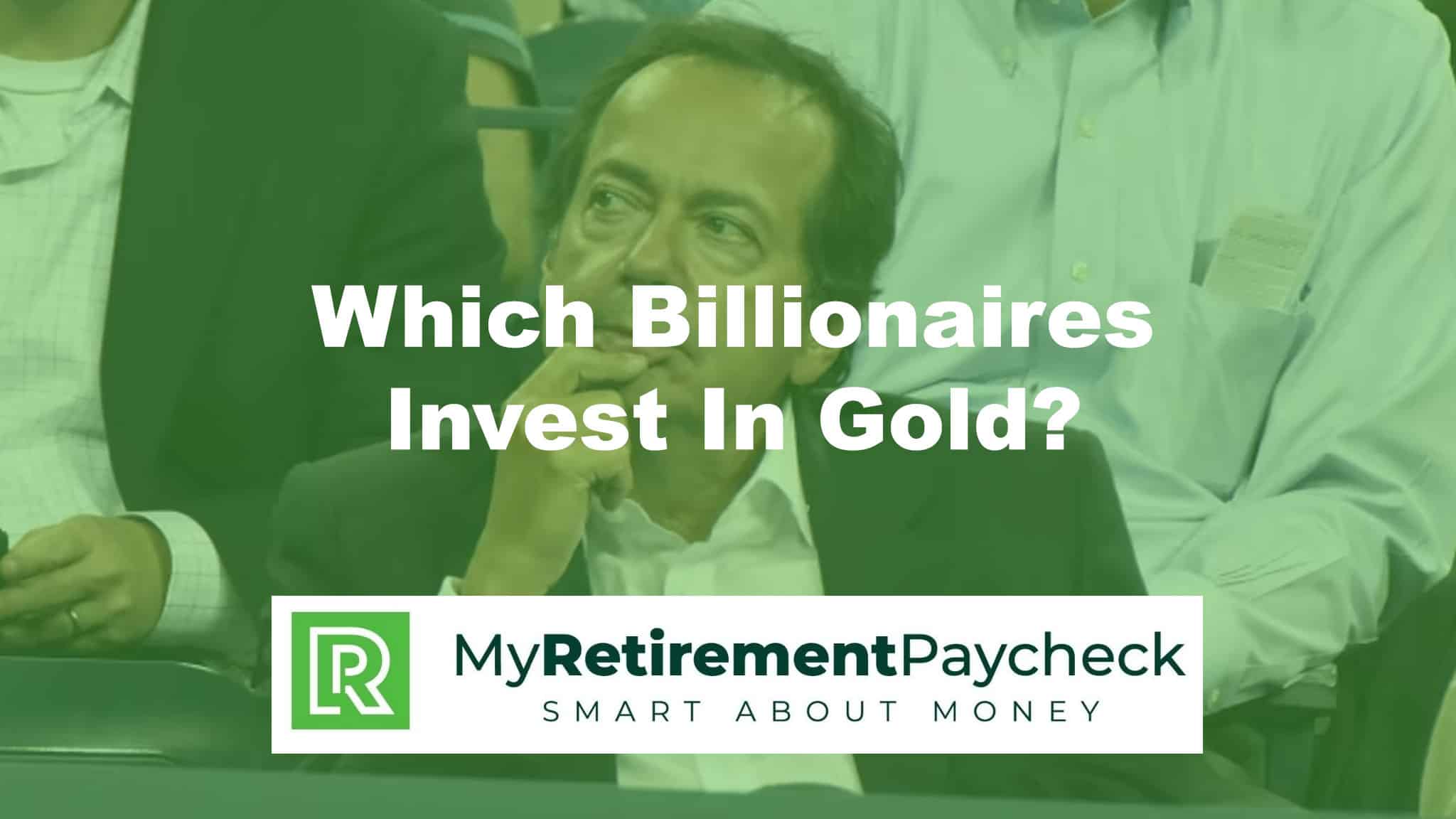 which billionaires invest in gold